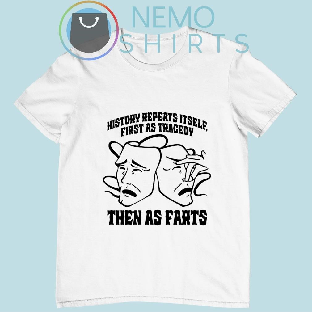 History repeats itself first as tragedy then farts - Adult & Kids T-Shirts, Sweatshirts & Hoodies apparel design preview 4