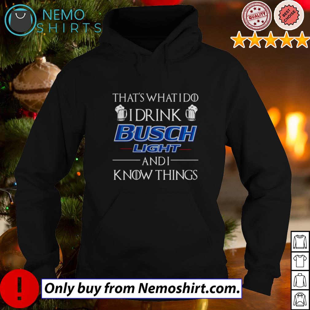 That's what I do drink Busch Light and know things - Adult & Kids T-Shirts, Sweatshirts & Hoodies apparel design preview 2
