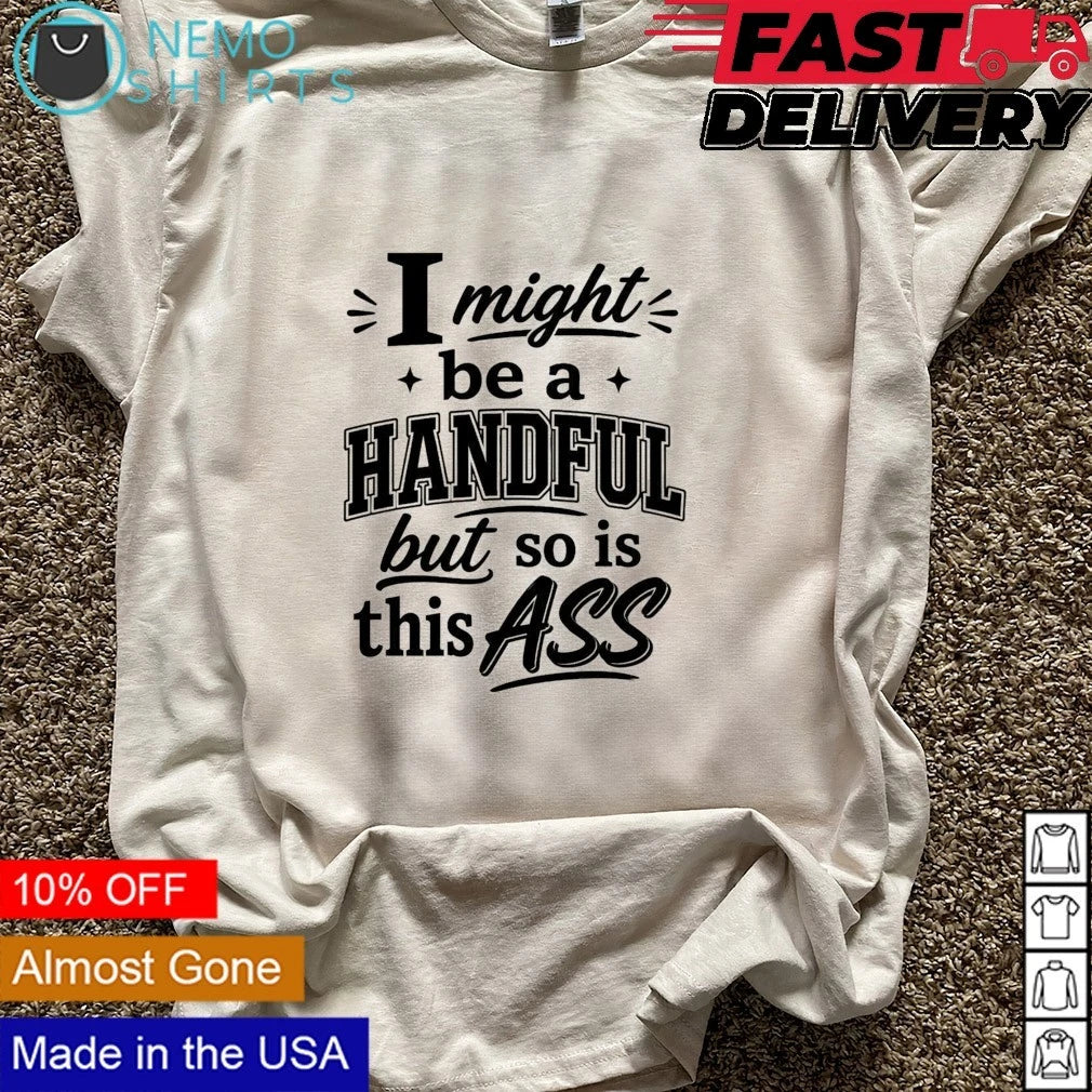 I might be a handful but so is this ass - Adult & Kids T-Shirts, Sweatshirts & Hoodies apparel design preview 6