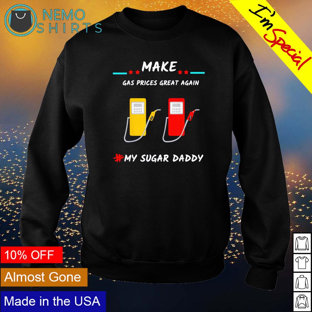 Make gas prices great again my sugar daddy - Adult & Kids T-Shirts, Sweatshirts & Hoodies apparel design preview 4