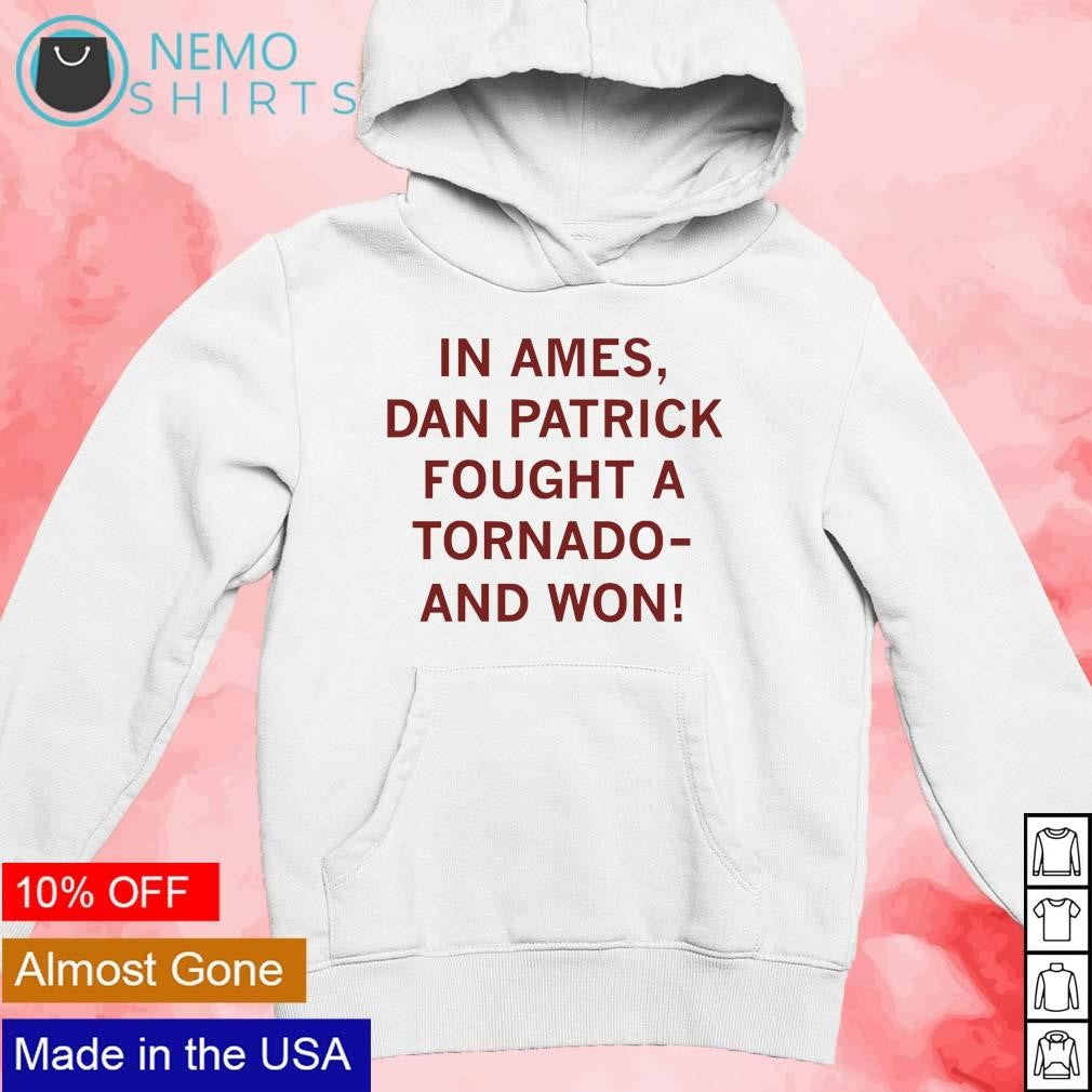 In Ames Dan Patrick fought a tornado and won - Adult & Kids T-Shirts, Sweatshirts & Hoodies apparel design preview 2
