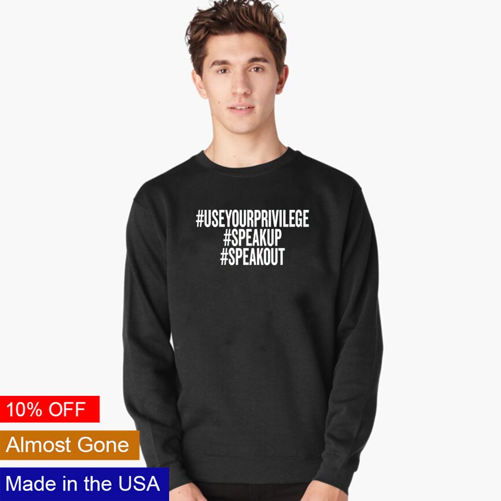 Use your privilege speak up out - Adult & Kids T-Shirts, Sweatshirts & Hoodies apparel design preview 4