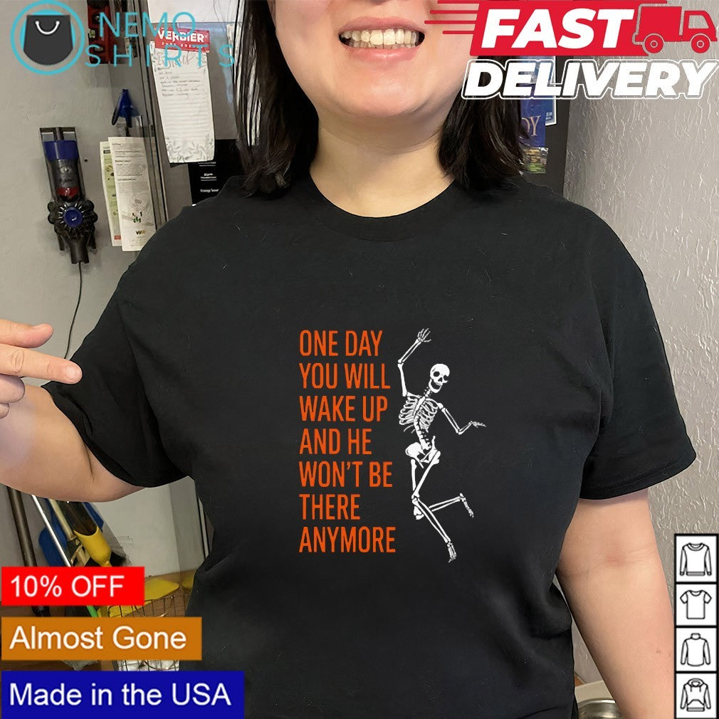 Skeleton one day you will wake up and he won't be - Adult & Kids T-Shirts, Sweatshirts & Hoodies apparel design preview 2