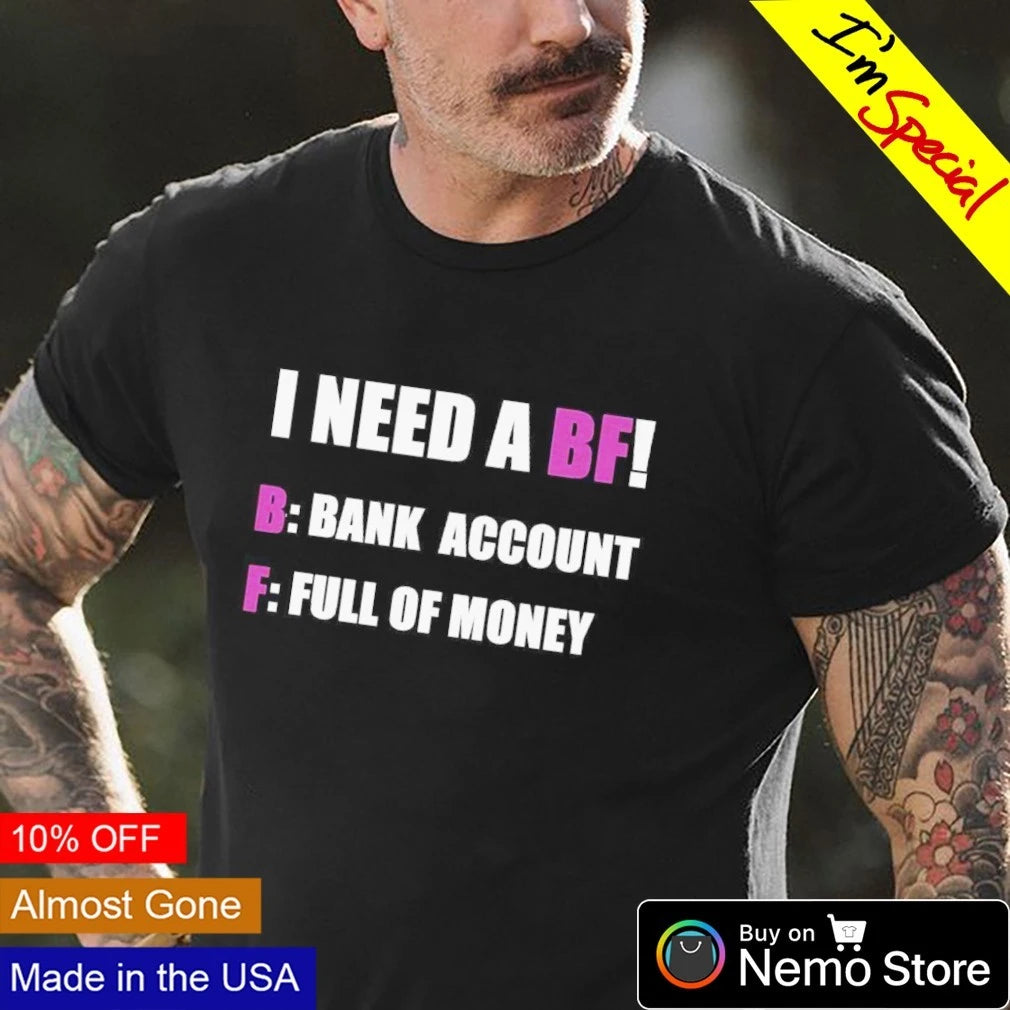 I need a bf Bank Account Full of Money - Adult & Kids T-Shirts, Sweatshirts & Hoodies apparel design preview 4