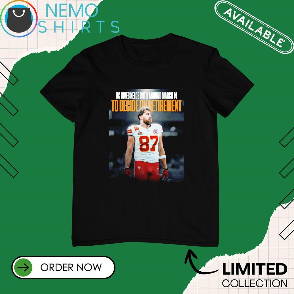 KC gives Travis Kelce until around March 14th to - Adult & Kids T-Shirts, Sweatshirts & Hoodies apparel design preview 1