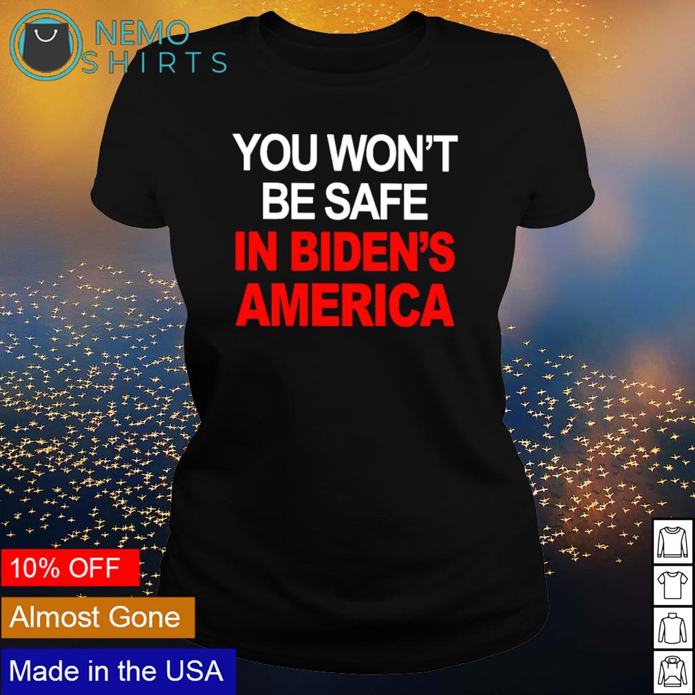 You won't be safe in Biden's America - Adult & Kids T-Shirts, Sweatshirts & Hoodies apparel design preview 3