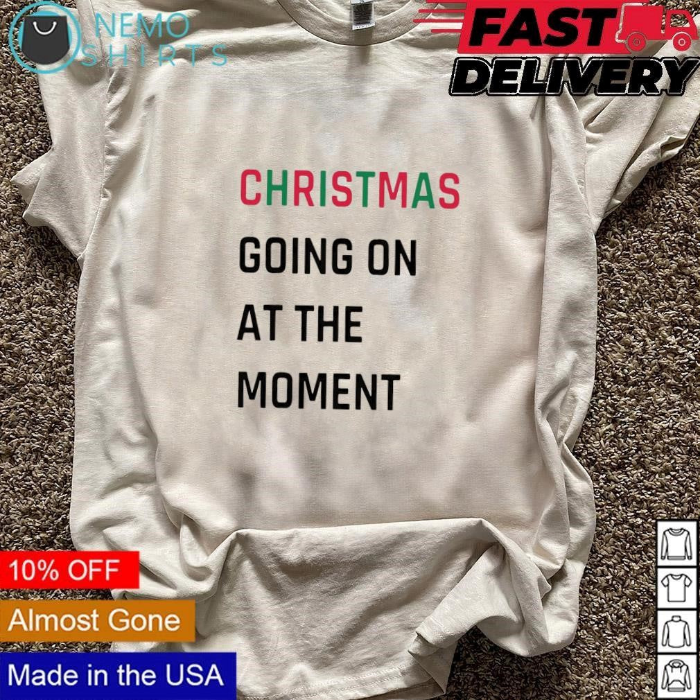 Christmas going on at the moment - Adult & Kids T-Shirts, Sweatshirts & Hoodies apparel design preview 3