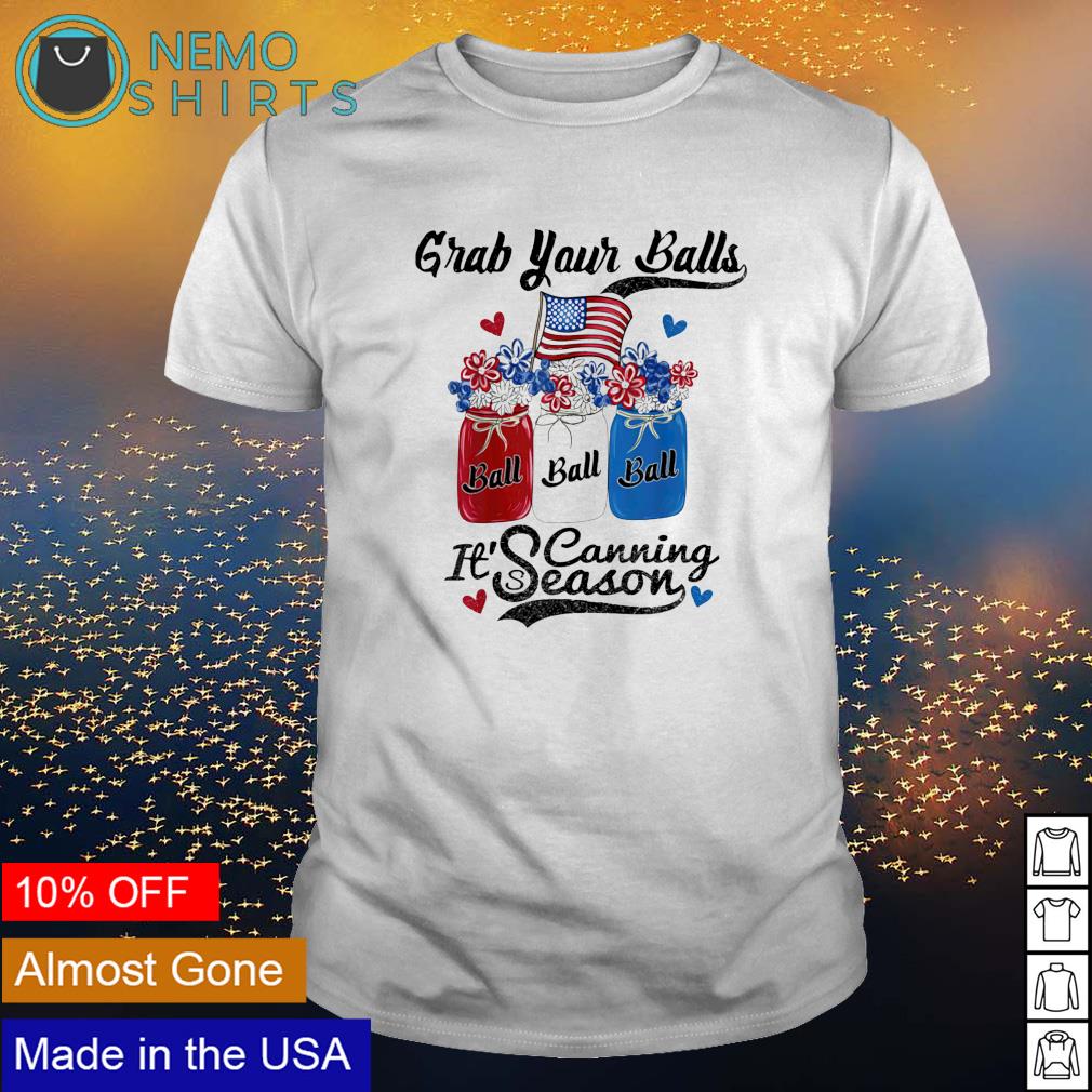 Grab your balls it's canning season 4th of July - Adult & Kids T-Shirts, Sweatshirts & Hoodies apparel design preview 1