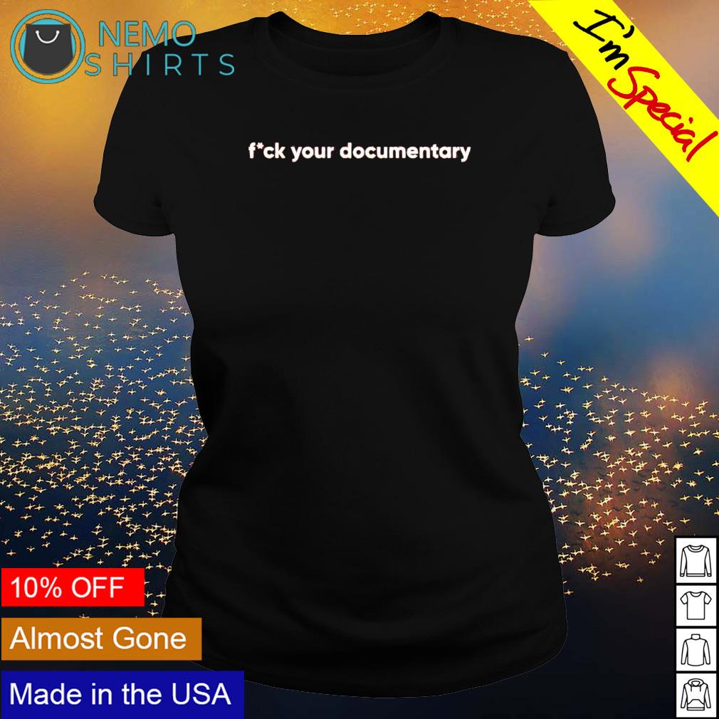 Fuck your documentary - Adult & Kids T-Shirts, Sweatshirts & Hoodies apparel design preview 3