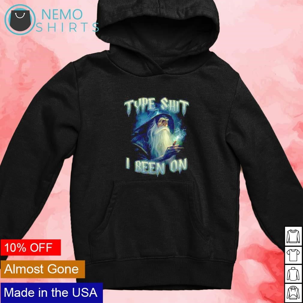 Type shit been on - Adult & Kids T-Shirts, Sweatshirts & Hoodies apparel design preview 2