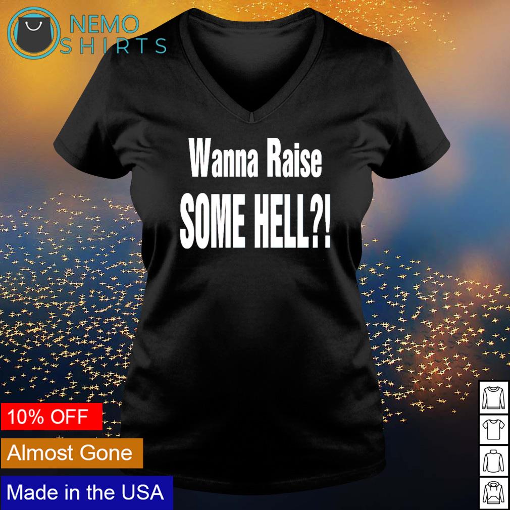 Wanna raise some hell - Adult & Kids T-Shirts, Sweatshirts & Hoodies apparel design preview 5