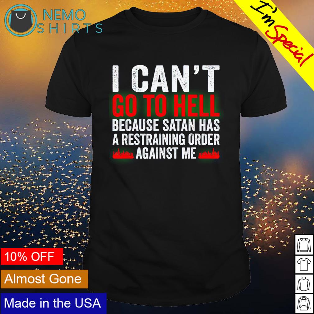 I can't go to hell because Satan has a restraining - Adult & Kids T-Shirts, Sweatshirts & Hoodies apparel design preview 1