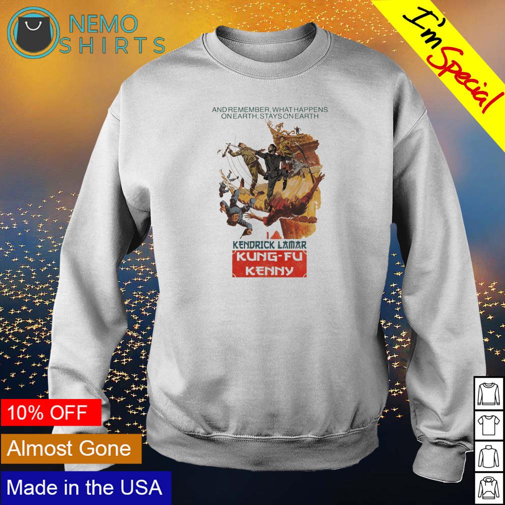 And remember what happens on earth Kung-Fu Kenny - Adult & Kids T-Shirts, Sweatshirts & Hoodies apparel design preview 4
