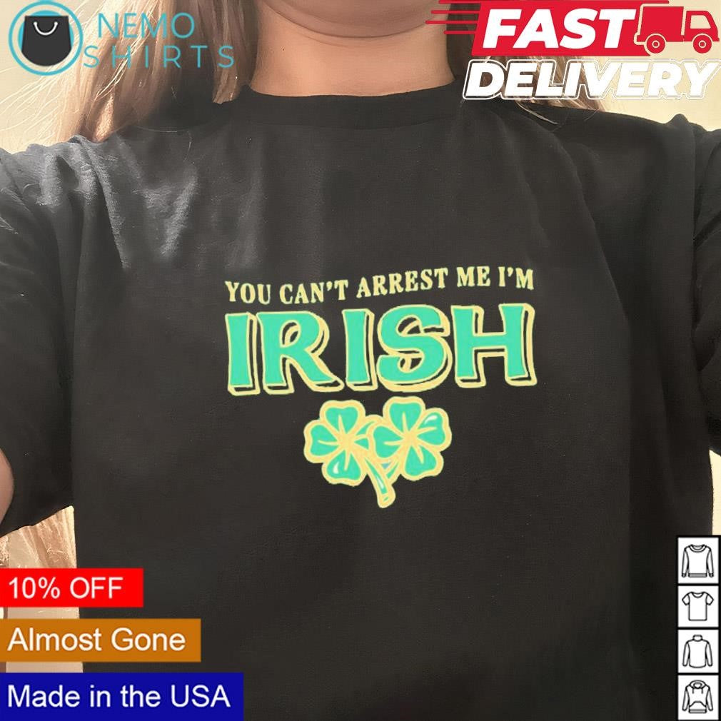 You can't arrest me I'm Irish St. Patricks Day - Adult & Kids T-Shirts, Sweatshirts & Hoodies apparel design preview 1