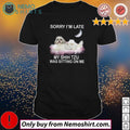 Sorry I'm late my Shih Tzu was sitting on me - Adult & Kids T-Shirts, Sweatshirts & Hoodies product image 1