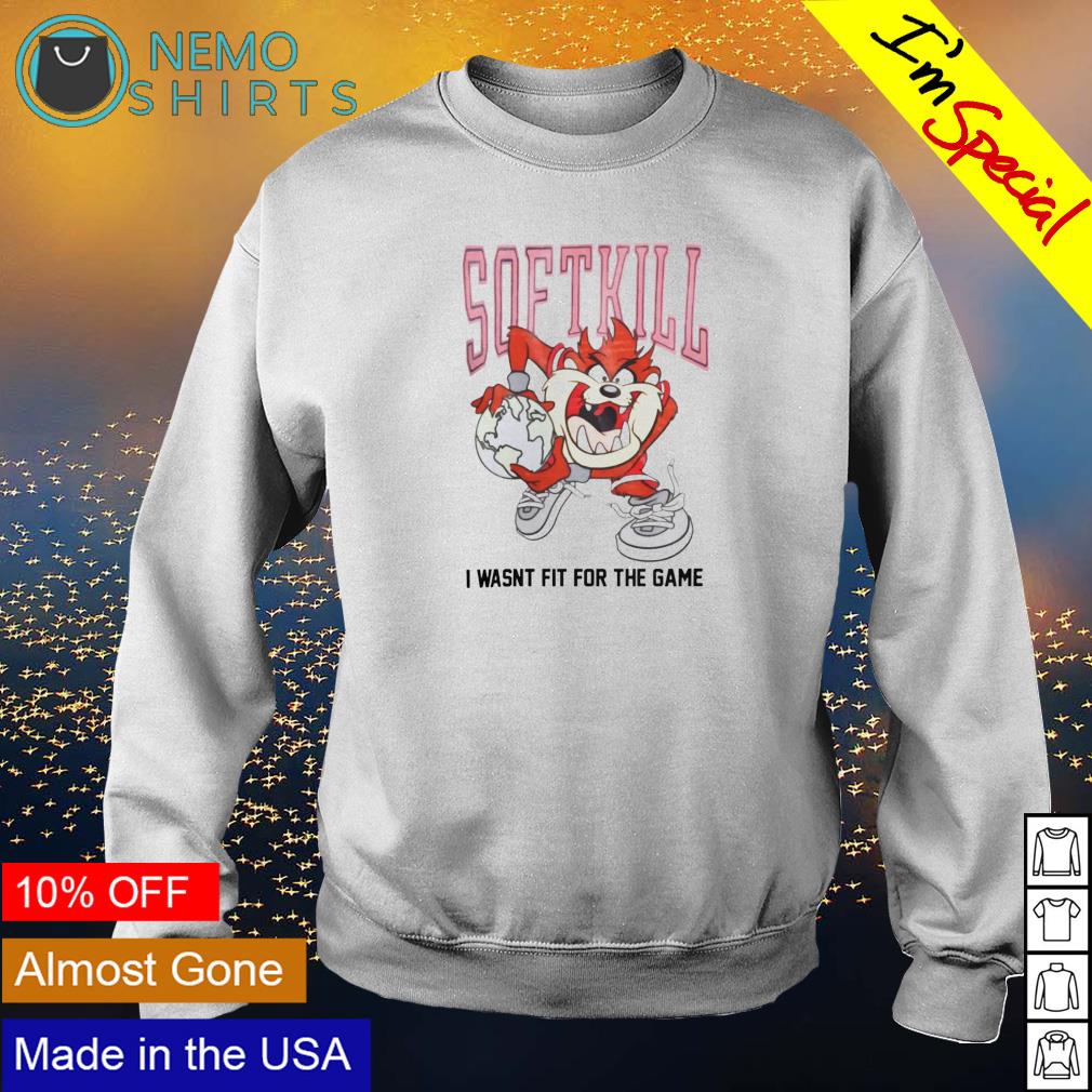 Soft Kill I wasnt fit for the game - Adult & Kids T-Shirts, Sweatshirts & Hoodies apparel design preview 4