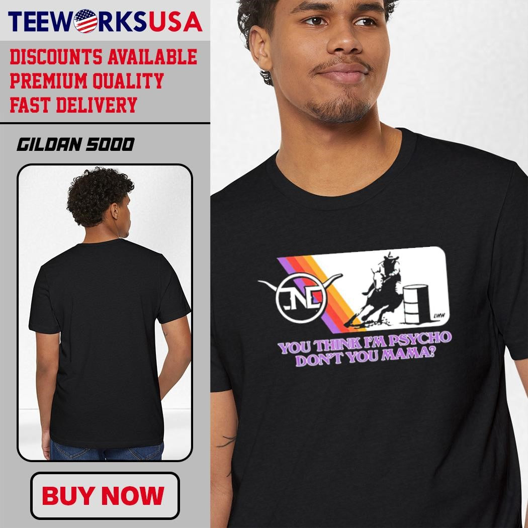 You Think I'm Psycho Don't Mama Barrel Racer logo - Adult & Kids T-Shirts, Sweatshirts & Hoodies apparel design preview 1