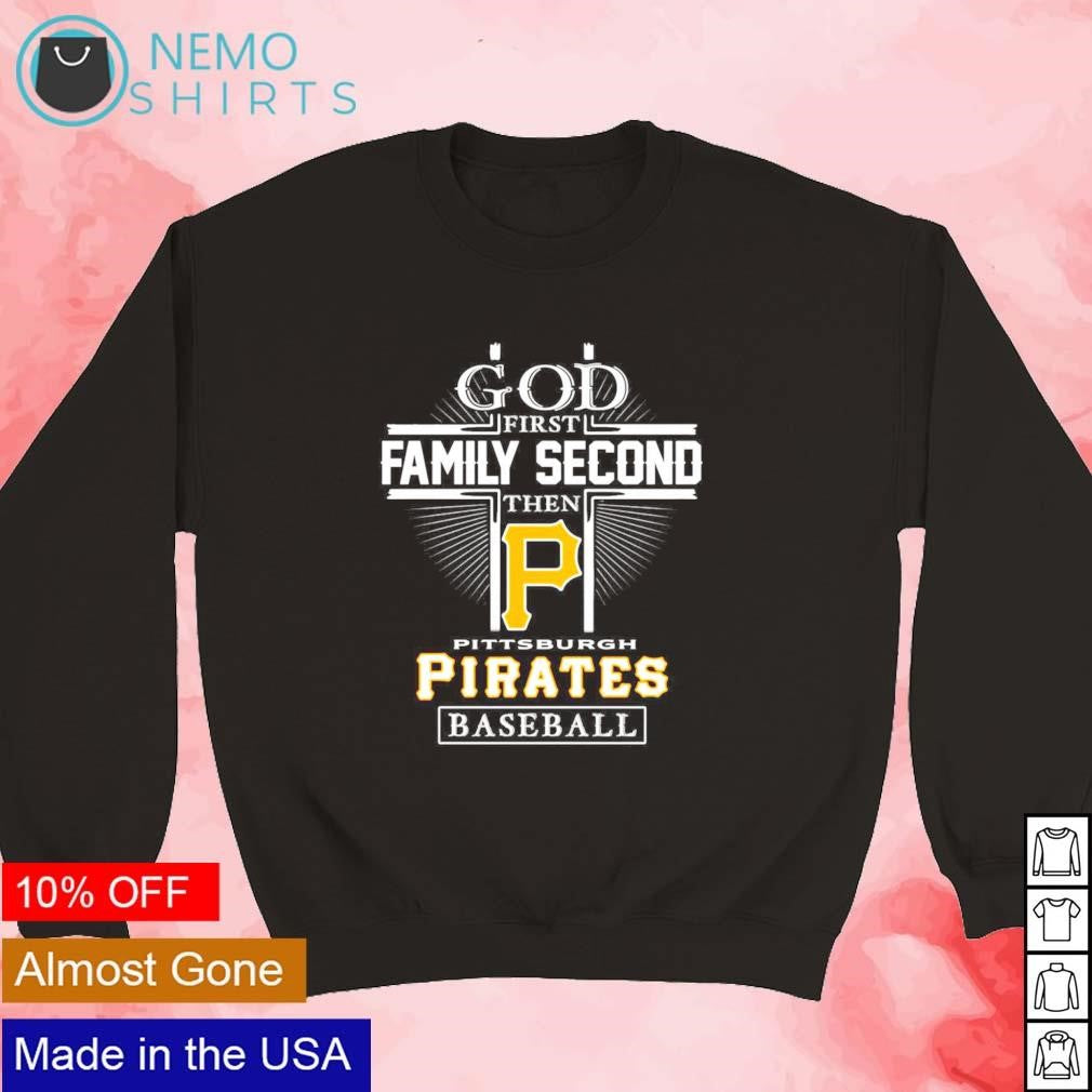 God first family second then Pittsburgh Pirates - Adult & Kids T-Shirts, Sweatshirts & Hoodies apparel design preview 3