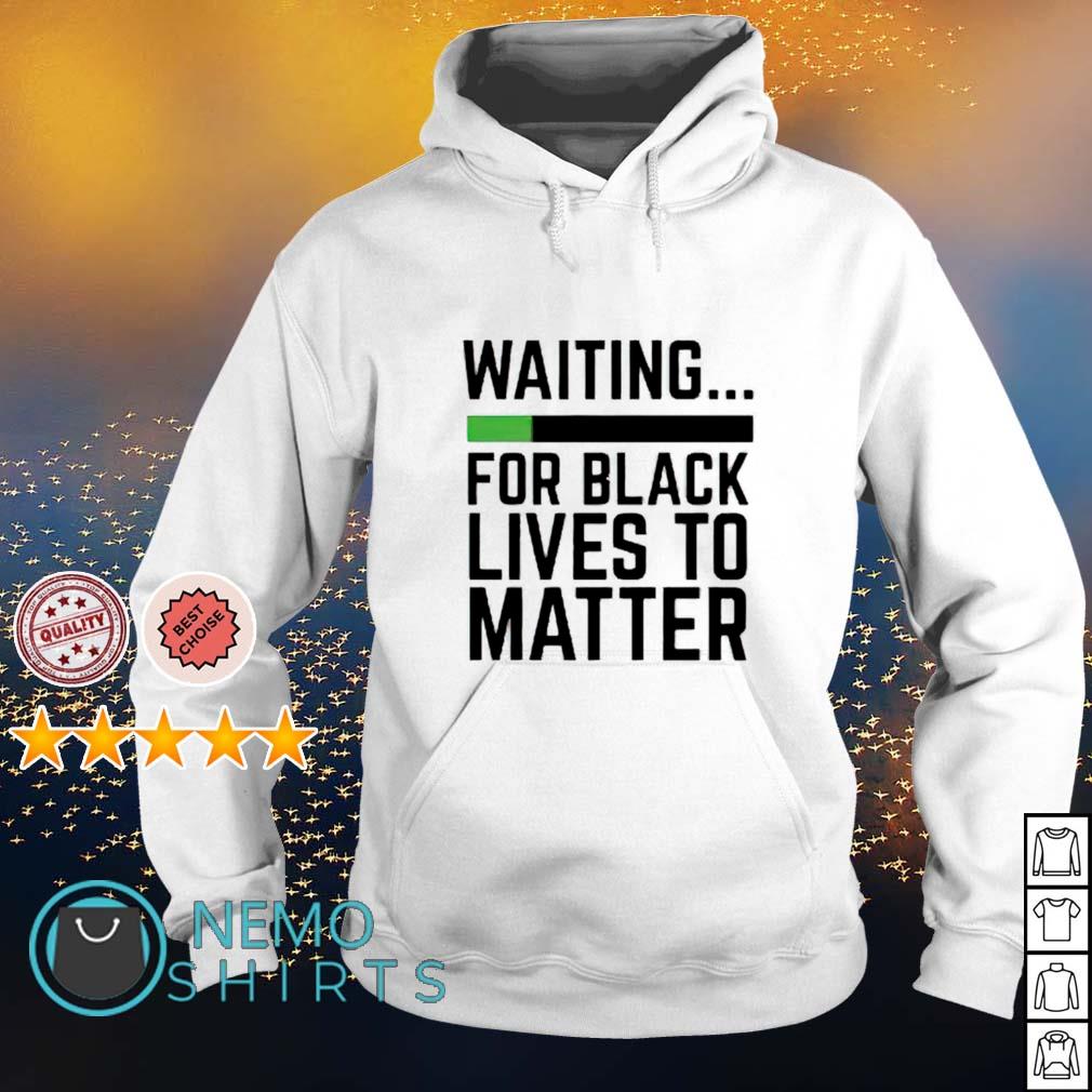 Waiting for black lives to matter - Adult & Kids T-Shirts, Sweatshirts & Hoodies apparel design preview 2
