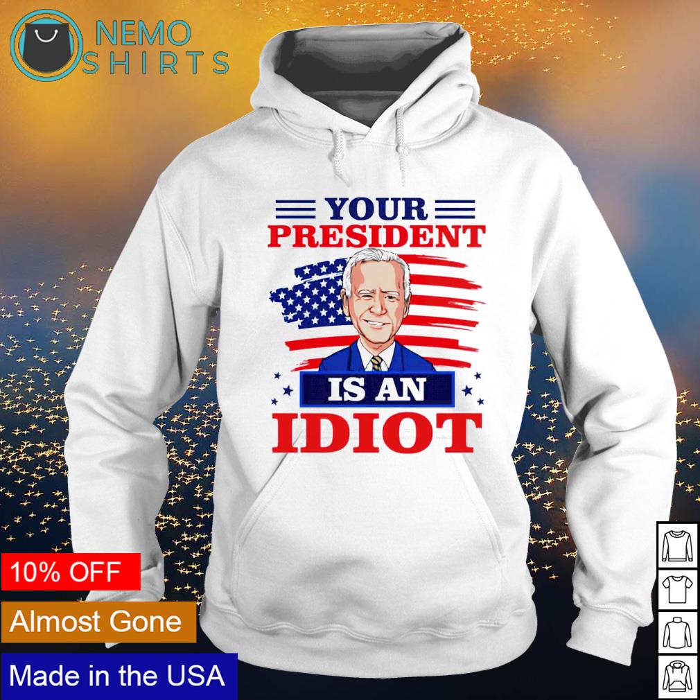 Biden your president is an idiot - Adult & Kids T-Shirts, Sweatshirts & Hoodies apparel design preview 2