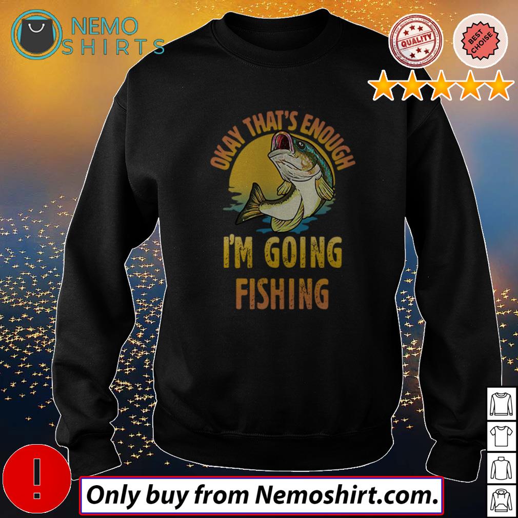 Okay that's enough I'm going fishing - Adult & Kids T-Shirts, Sweatshirts & Hoodies product image 4