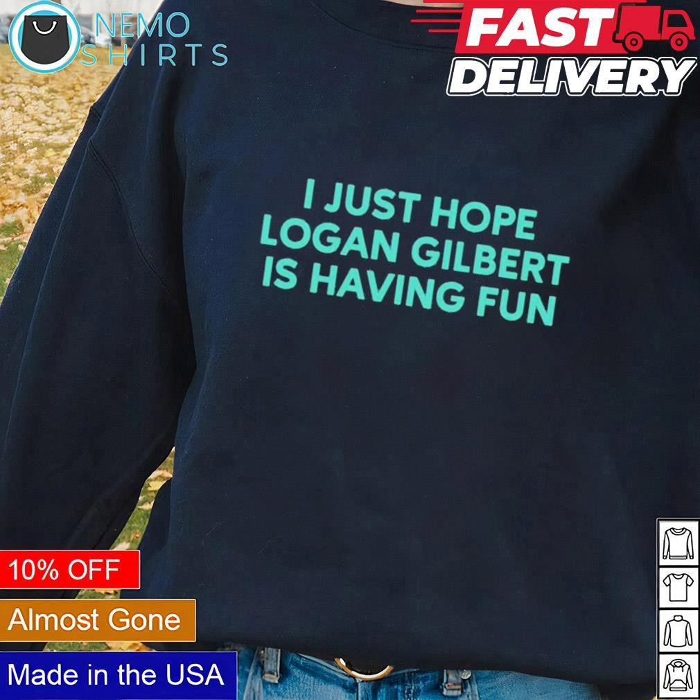 I just hope Logan Gilbert is having fun - Adult & Kids T-Shirts, Sweatshirts & Hoodies apparel design preview 1