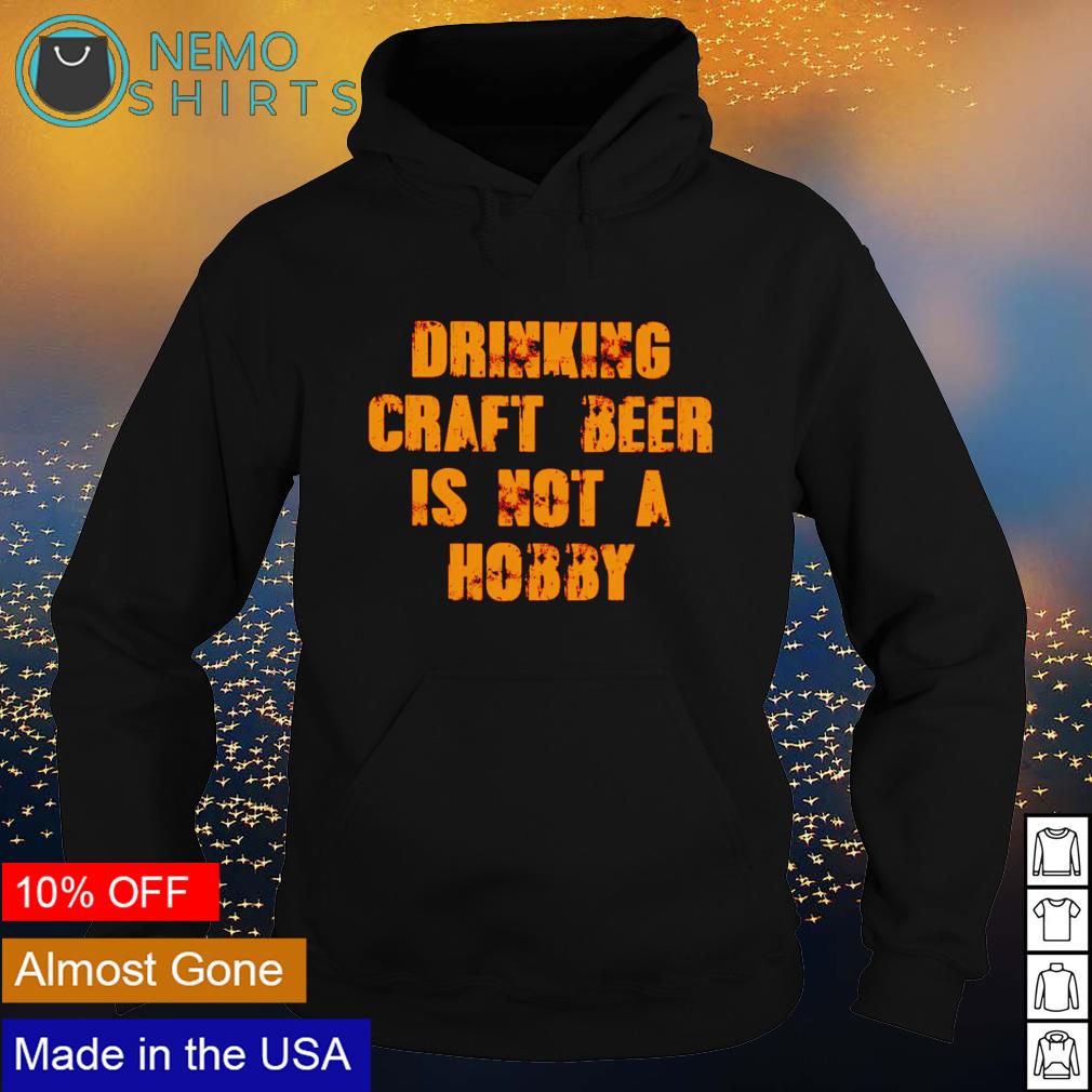 Drinking craft beer is not a hobby - Adult & Kids T-Shirts, Sweatshirts & Hoodies apparel design preview 2