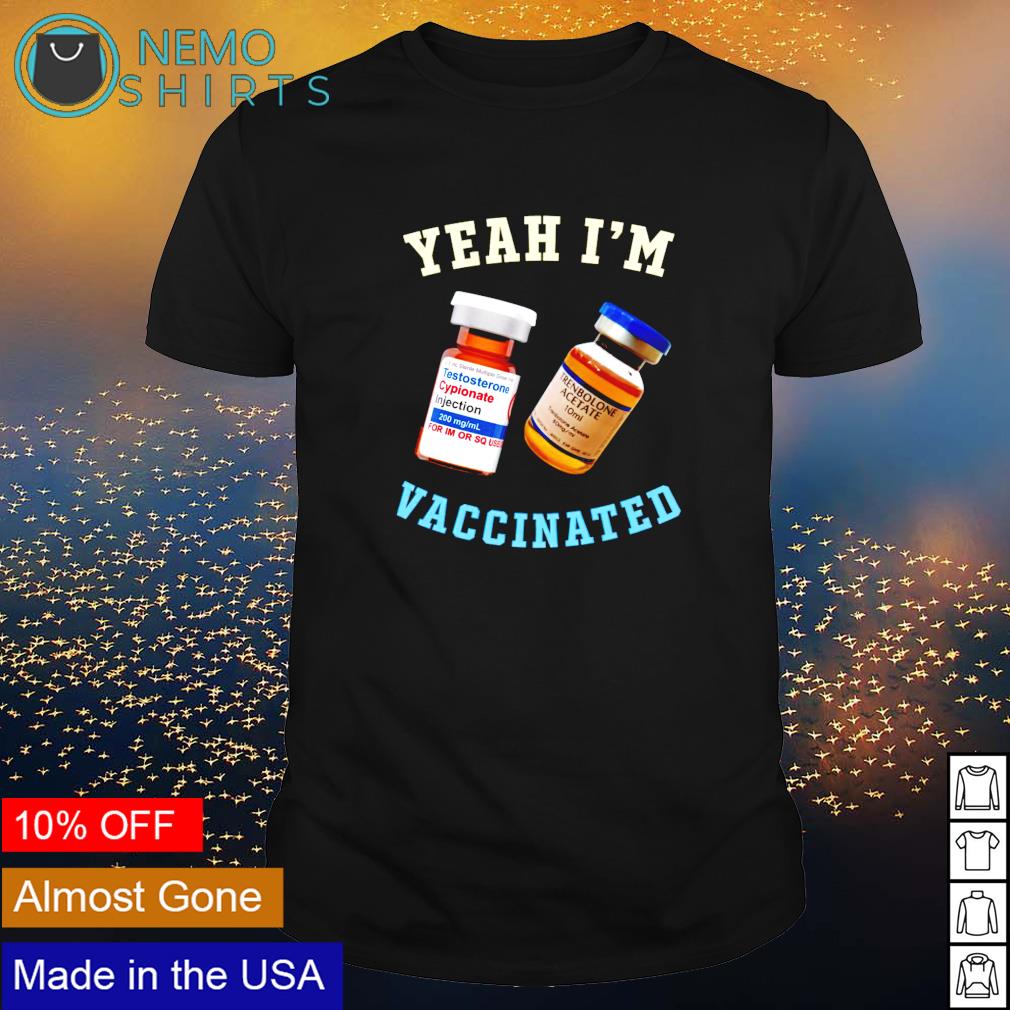 Yeah I'm vaccinated testosterone trenbolone - Adult & Kids T-Shirts, Sweatshirts & Hoodies apparel design preview 1