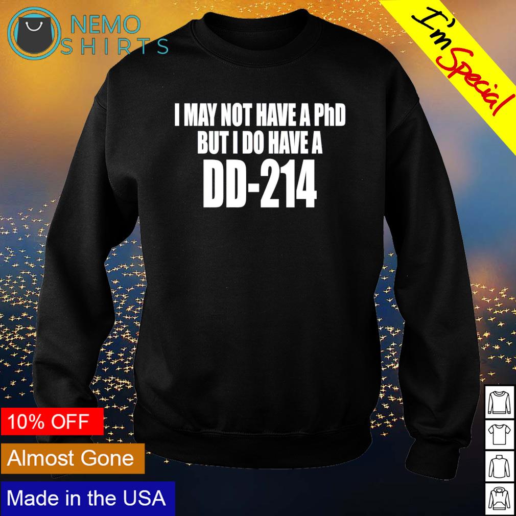 I may not have a PhD but do DD-214 - Adult & Kids T-Shirts, Sweatshirts & Hoodies apparel design preview 4