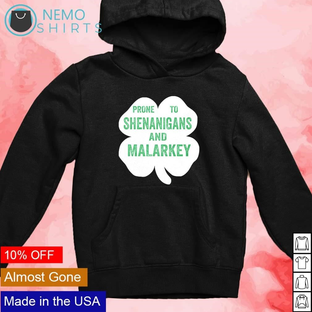 Prone to shenanigans and malarkey St. Patrick's day - Adult & Kids T-Shirts, Sweatshirts & Hoodies apparel design preview 4
