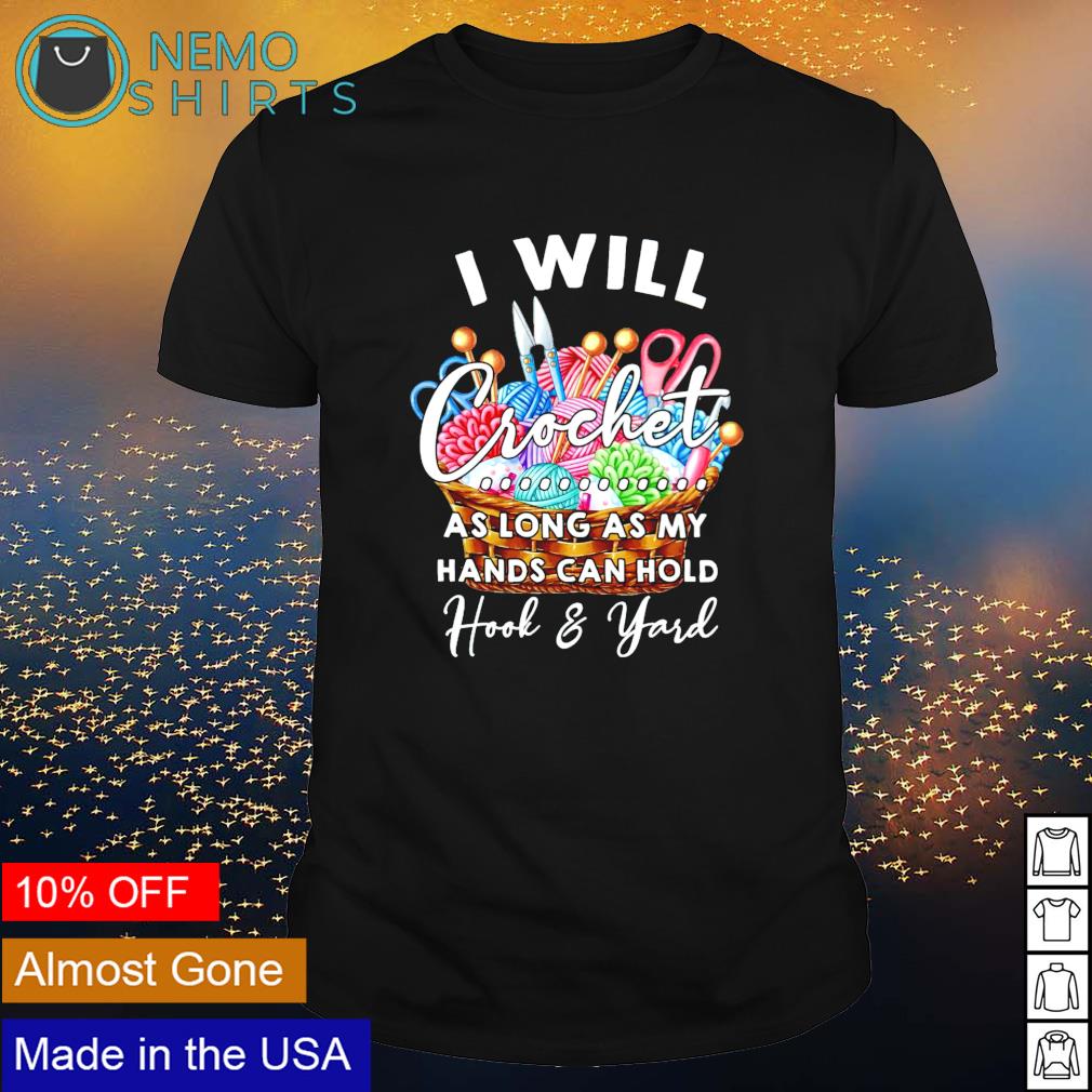 I will crochet as long my hands can hold hook and - Adult & Kids T-Shirts, Sweatshirts & Hoodies apparel design preview 1