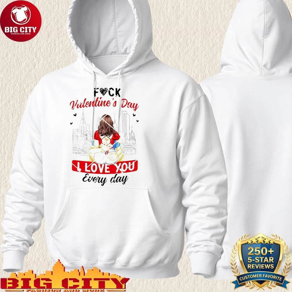 Fuck Valentines Day I Love You Every - Adult & Kids T-Shirts, Sweatshirts & Hoodies apparel design preview 2