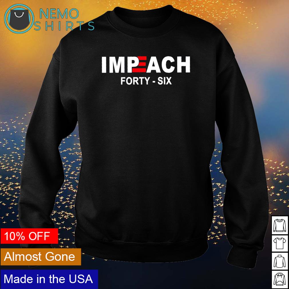 Impeach Biden 46 forty six - Adult & Kids T-Shirts, Sweatshirts & Hoodies apparel design preview 4