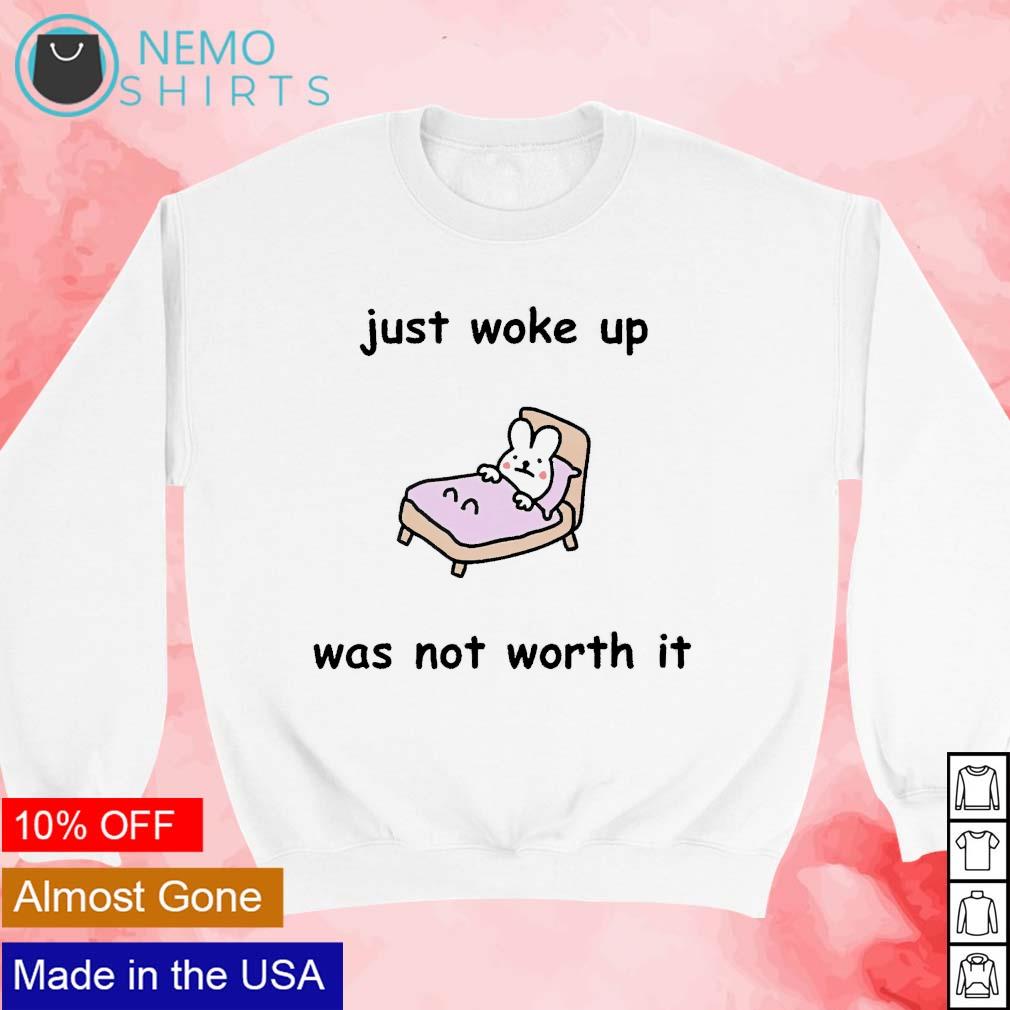 Just woke up was not worth it - Adult & Kids T-Shirts, Sweatshirts & Hoodies apparel design preview 3