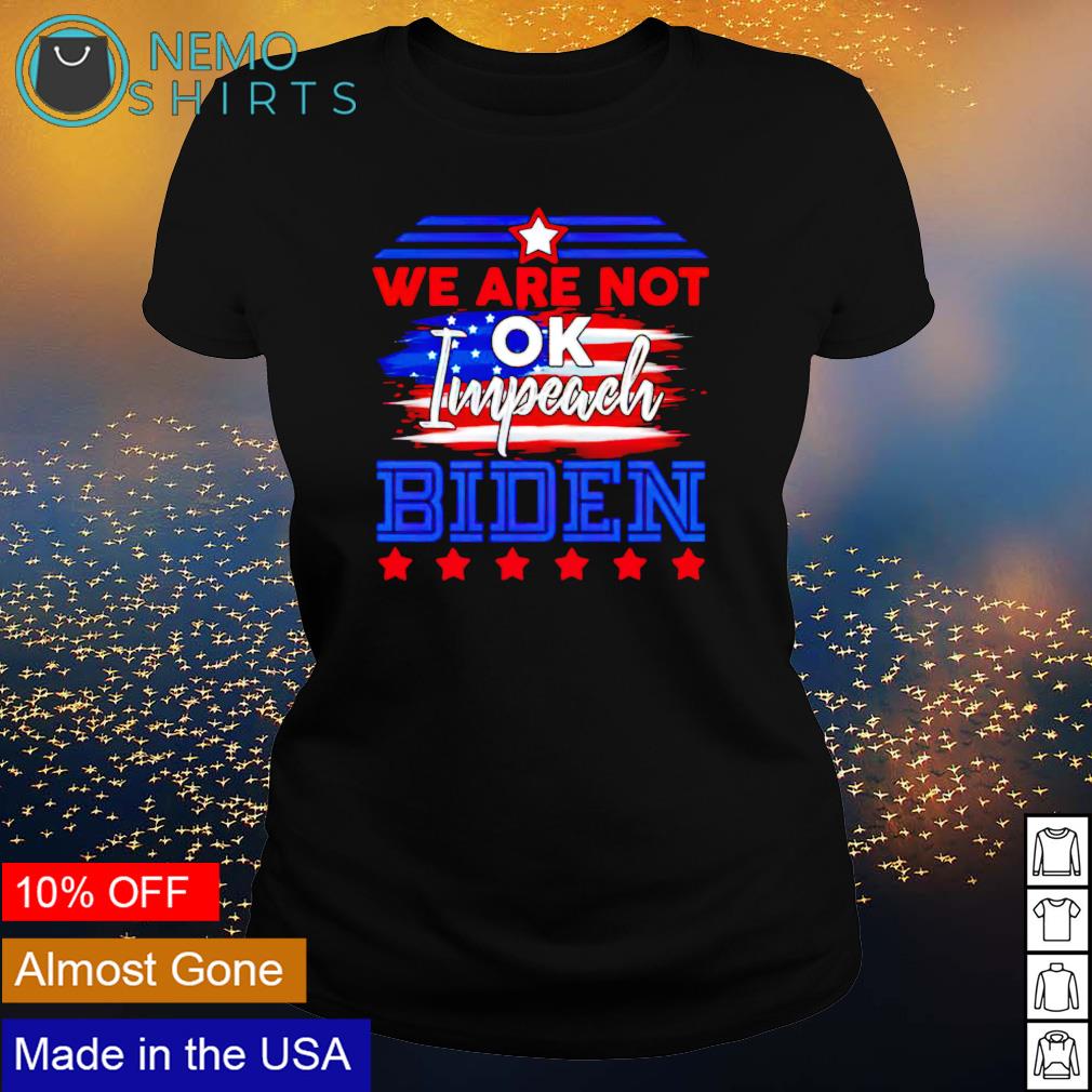 We are not ok impeach Biden - Adult & Kids T-Shirts, Sweatshirts & Hoodies apparel design preview 3