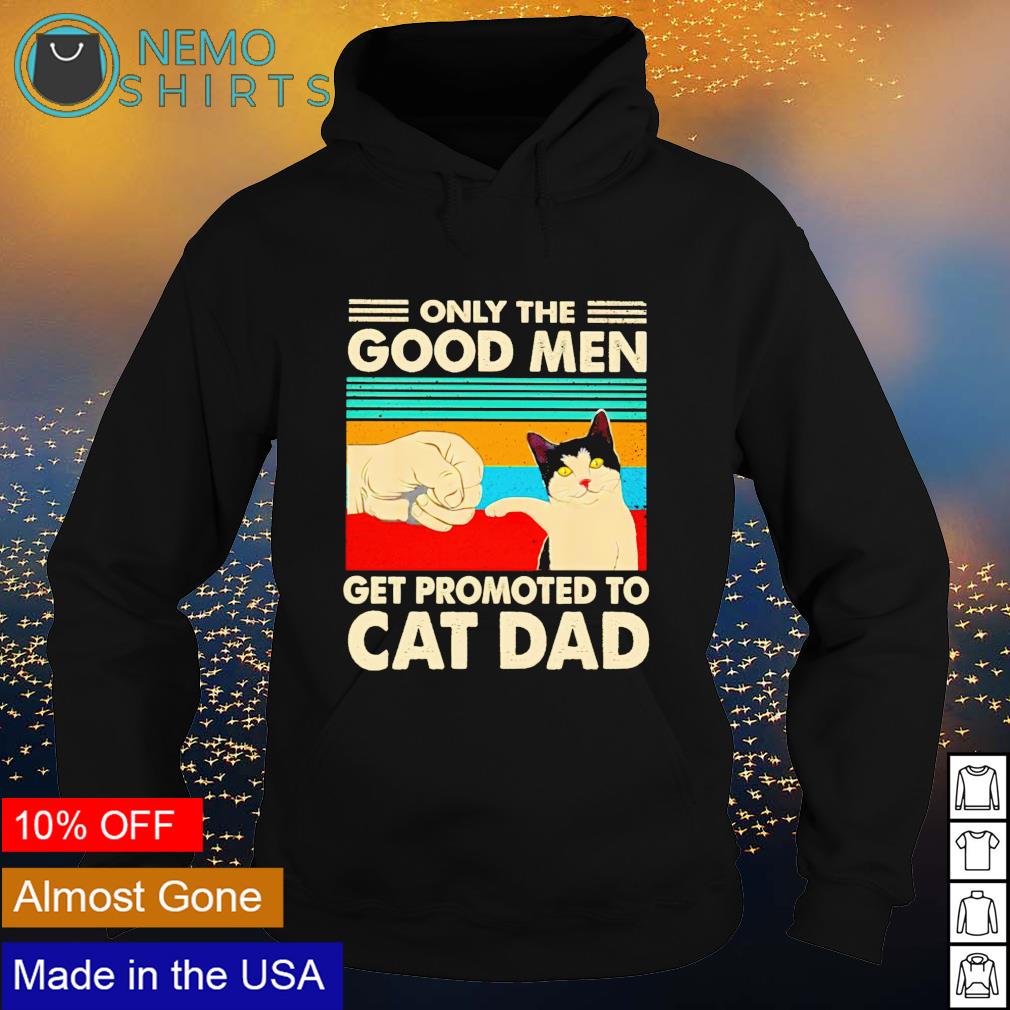 Only the good men get promoted to cat dad - Adult & Kids T-Shirts, Sweatshirts & Hoodies apparel design preview 2
