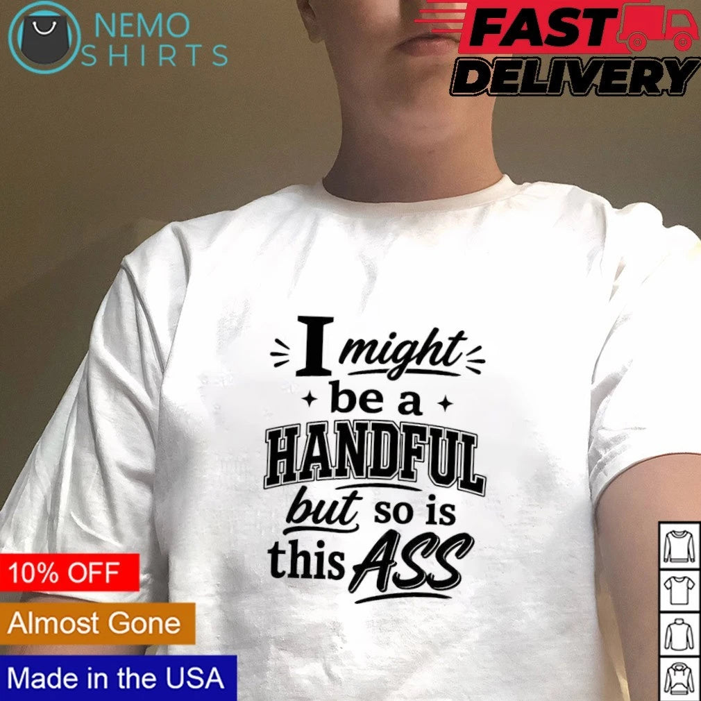 I might be a handful but so is this ass - Adult & Kids T-Shirts, Sweatshirts & Hoodies apparel design preview 5