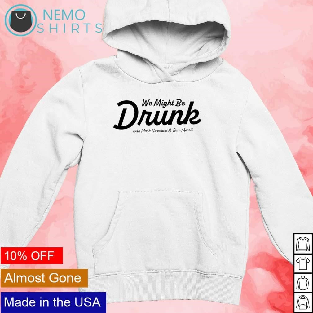 We might be drunk with Mark Normand and Sam Morril - Adult & Kids T-Shirts, Sweatshirts & Hoodies apparel design preview 2