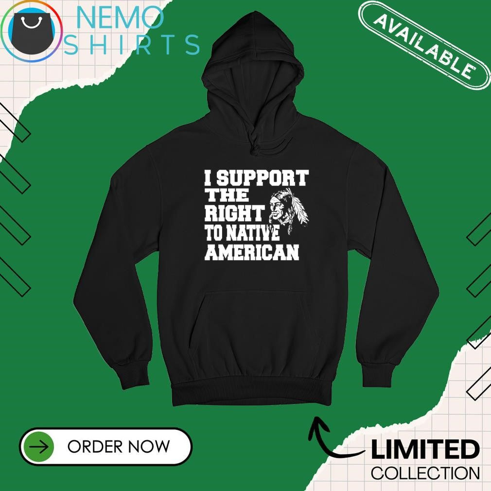 I support the right to Native American - Adult & Kids T-Shirts, Sweatshirts & Hoodies apparel design preview 2