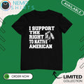 I support the right to Native American - Adult & Kids T-Shirts, Sweatshirts & Hoodies apparel design preview 1