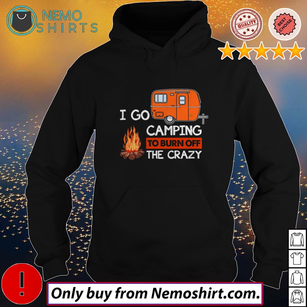 I go camping to burn off the crazy - Adult & Kids T-Shirts, Sweatshirts & Hoodies apparel design preview 2