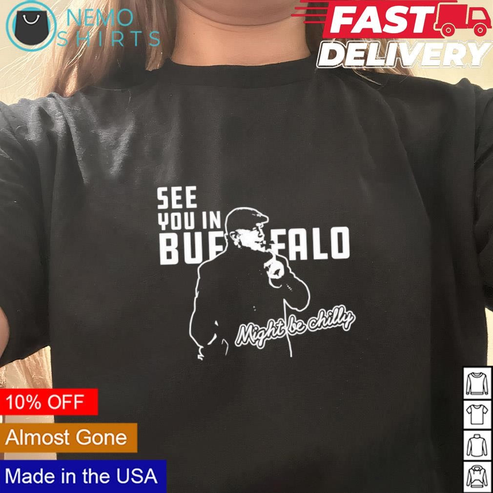 Steve Tasker see you in Buffalo might be chilly - Adult & Kids T-Shirts, Sweatshirts & Hoodies apparel design preview 3