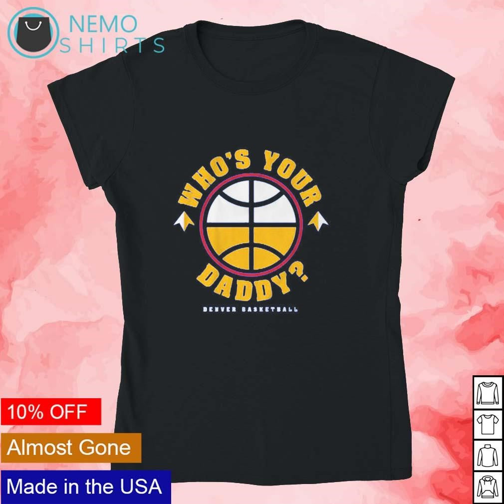 Who's your daddy Denver basketball - Adult & Kids T-Shirts, Sweatshirts & Hoodies apparel design preview 4