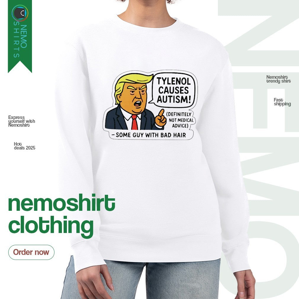 Tylenol causes autism some guy with bad hair Trump - Adult & Kids T-Shirts, Sweatshirts & Hoodies apparel design preview 4