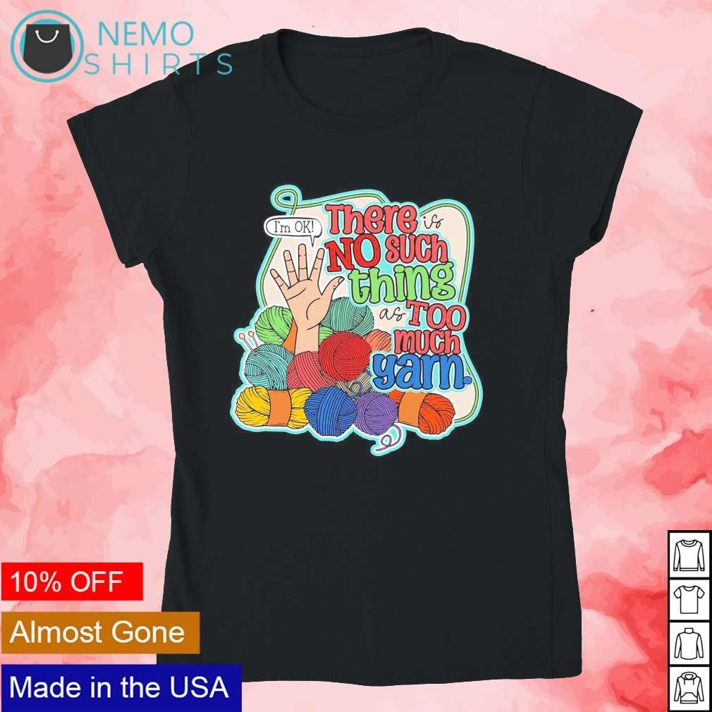 There is no such thing as too much yarn - Adult & Kids T-Shirts, Sweatshirts & Hoodies apparel design preview 4