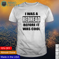 I was a redhead before it cool - Adult & Kids T-Shirts, Sweatshirts & Hoodies apparel design preview 1