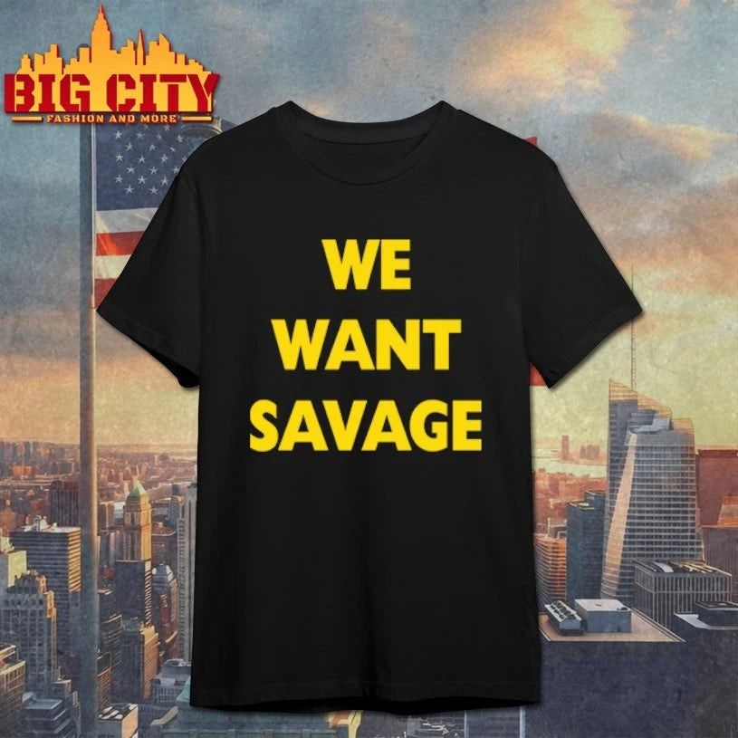 We Want Savage - Adult & Kids T-Shirts, Sweatshirts & Hoodies apparel design preview 1