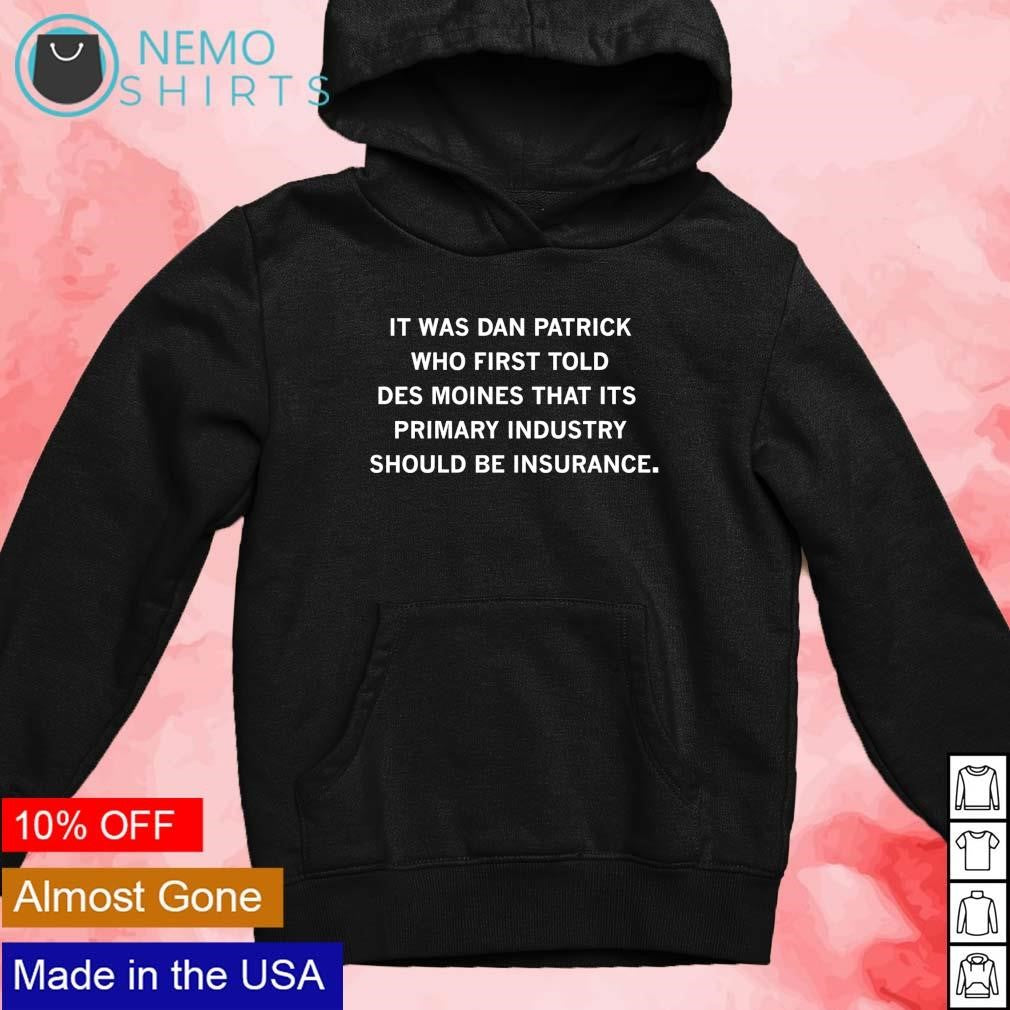 It was Dan Patrick who first told Des Moines that its - Adult & Kids T-Shirts, Sweatshirts & Hoodies apparel design preview 4
