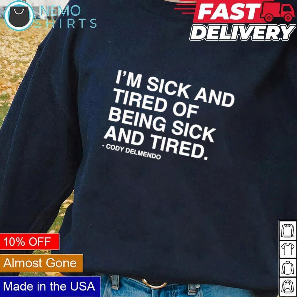 I'm sick and tired of being Cody Delmendo - Adult & Kids T-Shirts, Sweatshirts & Hoodies apparel design preview 1