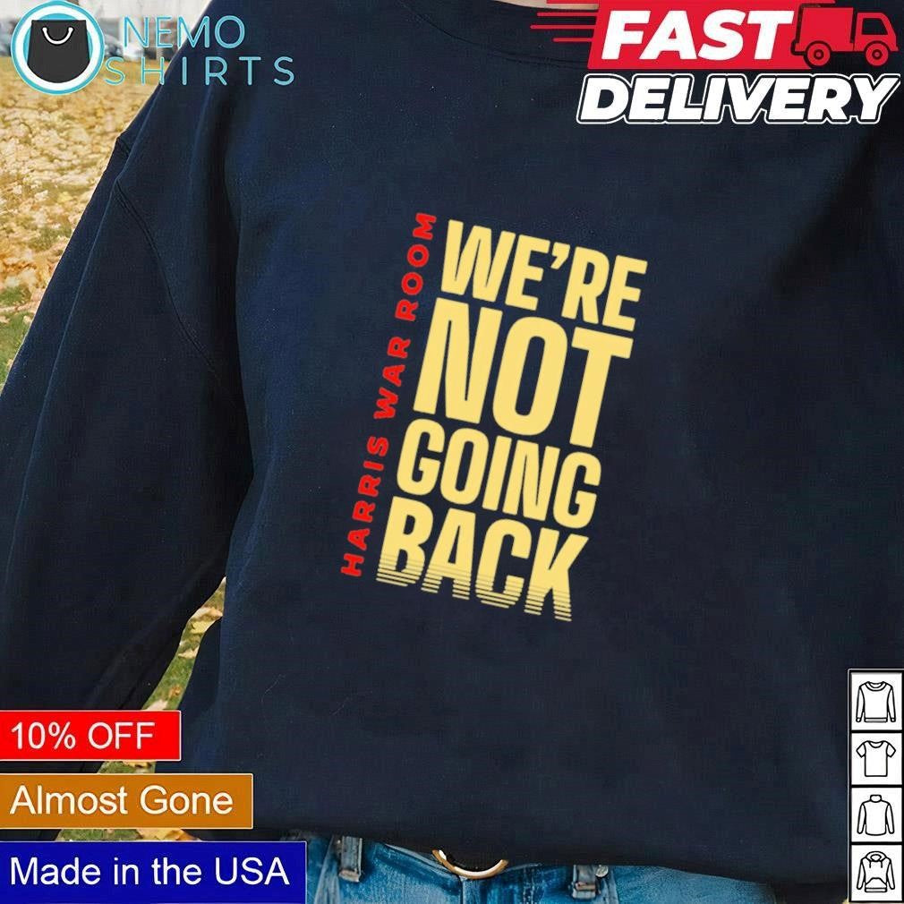 Harris war room we're not going back - Adult & Kids T-Shirts, Sweatshirts & Hoodies apparel design preview 1